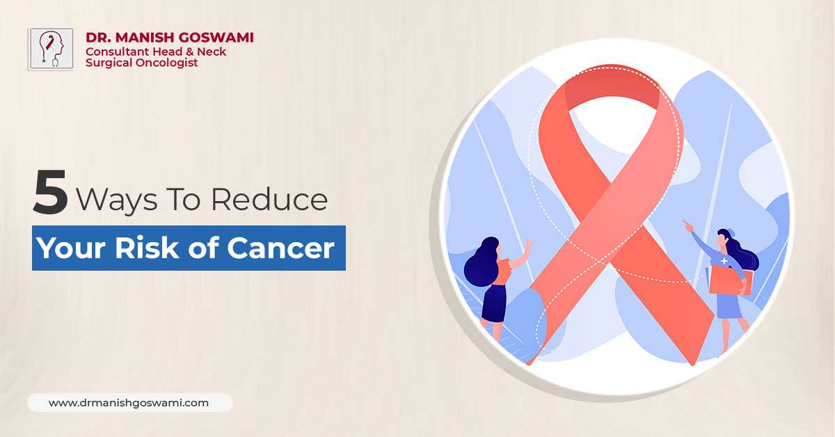 5 Ways To Reduce Your Risk Of Cancer